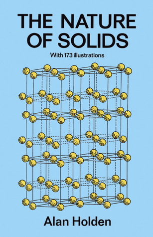 The Nature of Solids: with 173 Illustrations by Alan Holden | Goodreads