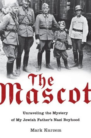 Cover of The Mascot: Unraveling the Mystery of My Jewish Father's Nazi Boyhood