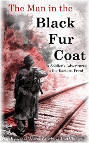 The Man in the Black Fur Coat: A Soldier's Adventures on the Eastern Front