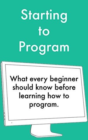 Starting To Program: What Every Beginner Should Know Before Learning ...