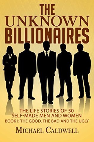 The Unknown Billionaires: The life stories of 50 self-made men and women