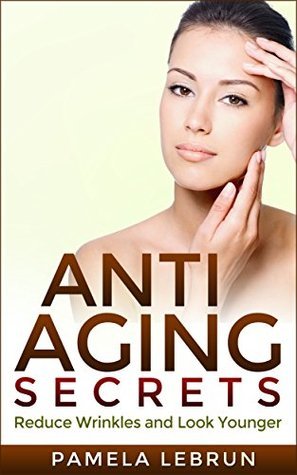Anti Aging Secrets: Reduce Wrinkles and Look Younger by Marnie Peterson