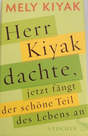 Herr Kiyak dachte, jetzt fängt der schöne Teil des Lebens an