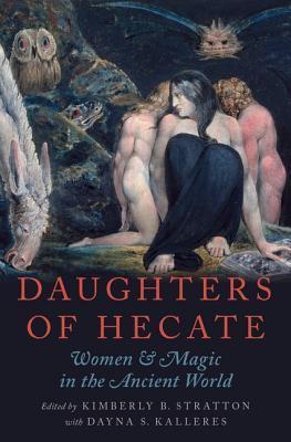 DAUGHTERS OF HECATE: Women And Magic In The Ancient World