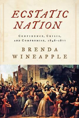 Ecstatic Nation: Confidence, Crisis, and Compromise, 1848-1877