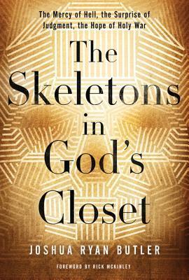 The Skeletons in God's Closet: The Mercy of Hell, the Surprise of Judgment, the Hope of Holy War