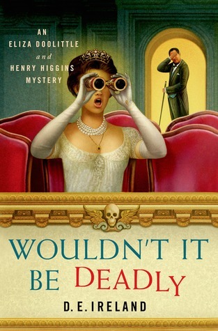 Wouldn't It Be Deadly (Eliza Doolittle & Henry Higgins Mystery, #1)