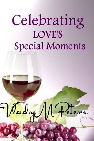 Celebrating Love's Special Moments by Vlady Peters Goodreads