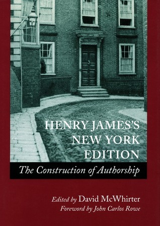 Henry James's New York Edition: The Construction of Authorship by David