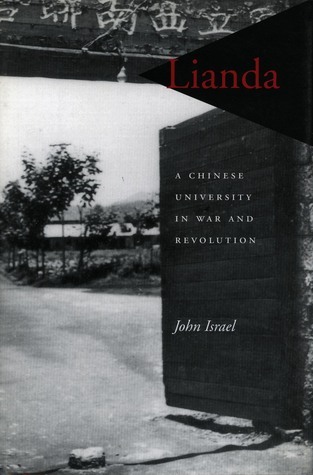 Lianda Remote Lianda: A Chinese University in War and Revolution by John Israel ...