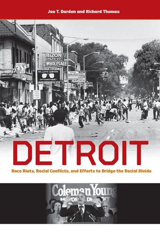 Detroit: Race Riots, Racial Conflicts, and Efforts to Bridge the Racial ...