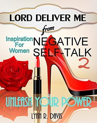 Lord Deliver Me From Negative Self Talk 2: Christian Self-Help Book For Women Struggling With Negative Self-Talk, Over-Thinking, And Building Self-Confidence ... World