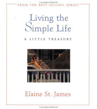 Living The Simple Life: A Little Treasury by Elaine St. James Goodreads