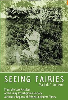 Seeing Fairies: From the Lost Archives of the Fairy Investigation Society, Authentic Reports of Fairies in Modern Times