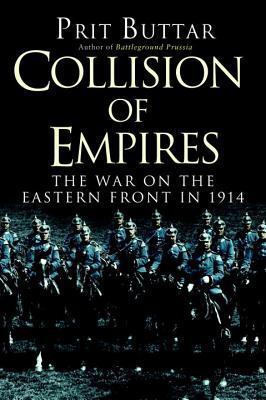 Collision of Empires: The War on the Eastern Front in 1914