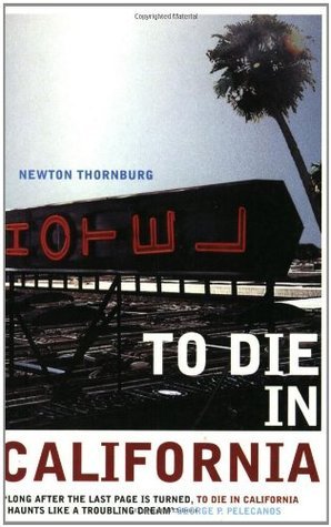 To Die In California by Newton Thornburg | Goodreads