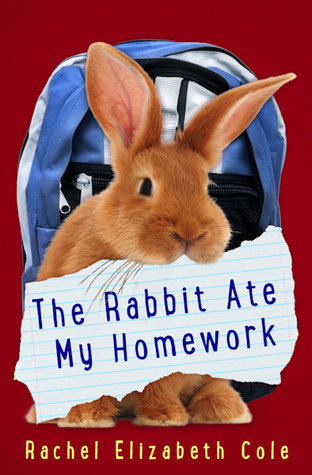 The Rabbit Ate My Homework by Rachel Elizabeth Cole | Goodreads