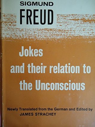 Freud Humour Jokes and Their Relation to the Unconscious by Sigmund Freud | Goodreads