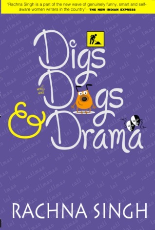 Digs, Dogs and Drama by Rachna Singh | Goodreads