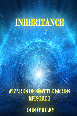 Steven Riley Inheritance Inheritance (Wizards of Seattle, Book #1 - episode 1) by John O'Riley ...