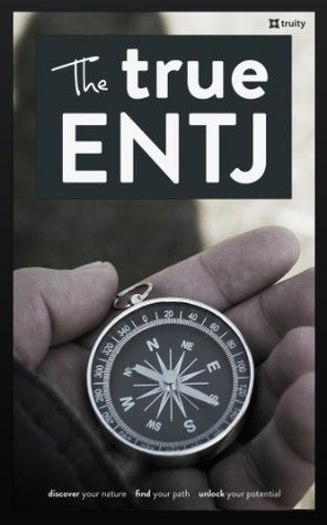The True ENTJ (The True Guides to the Personality Types) by Truity