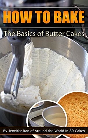 How To Bake: The Basics of Butter Cakes