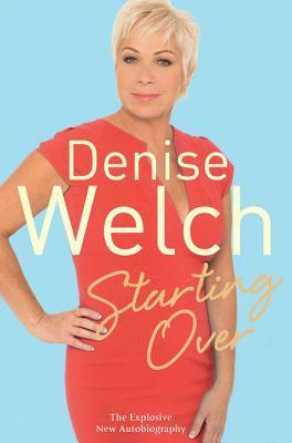 Starting Over The Explosive New Autobiography By Denise Welch Goodreads