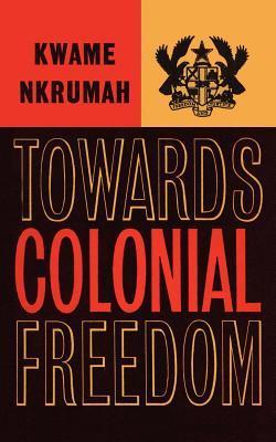 Towards Colonial Freedom; Africa in the Struggle Against World Imperialism