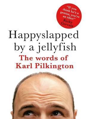 Cover of Happyslapped by a Jellyfish: The Words of Karl Pilkington