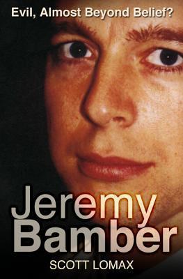 Jeremy Bamber: Evil, Almost Beyond Belief?