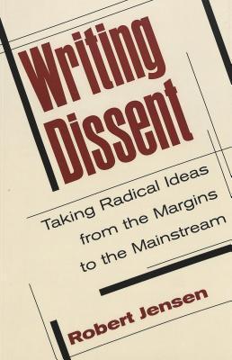 Radical Writing Writing Dissent: Taking Radical Ideas from the Margins to the ...