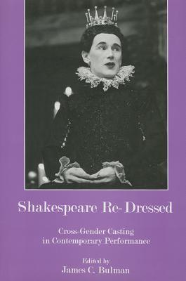Shakespeare Re-Dressed: Cross-Gender Casting in Contemporary ...
