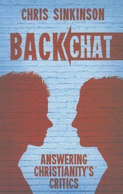 Backchat: Answering Christianity's Critics by Chris Sinkinson | Goodreads