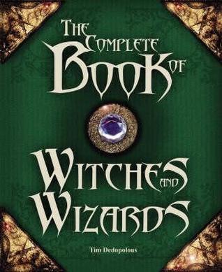 The Complete Book of Witches and Wizards by Tim Dedopulos | Goodreads