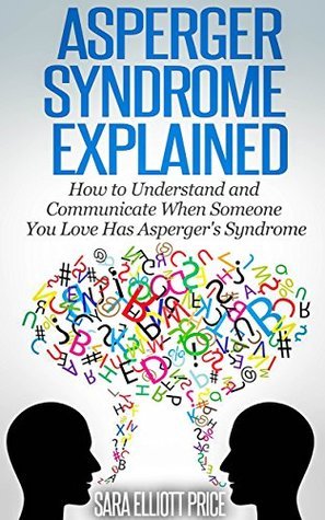 Asperger Syndrome Explained: How to Understand and Cope When Someone ...