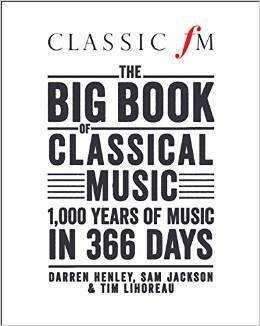 Classic FM's Big Book of Classical Music 1000 years of music in 366 ...