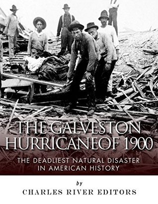 The Galveston Hurricane of 1900: The Deadliest Natural Disaster in American History