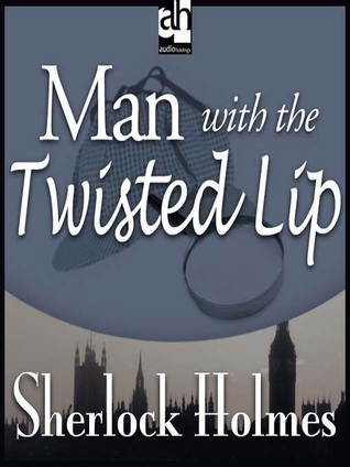 The Man with the Twisted Lip (The Adventures of Sherlock Holmes, #6)