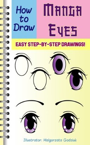 How to Draw Manga Eyes: Easy Step by Step Drawing Lessons by Malgorzata ...