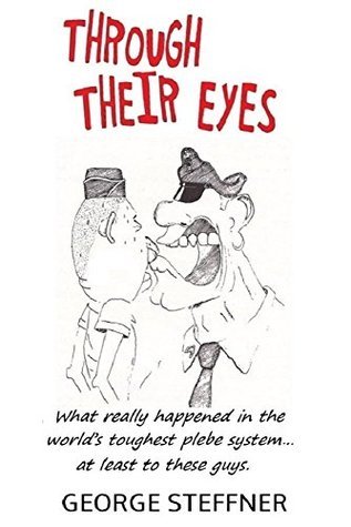 Through Their Eyes: What really happened in the world's toughest plebe system ... at least to these guys.