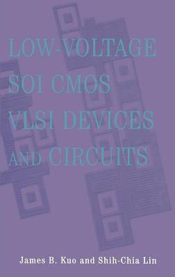 Low-Voltage Soi CMOS VLSI Devices and Circuits by James B. Kuo | Goodreads