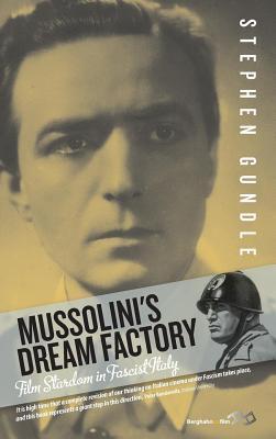 Mussolini's Dream Factory by Stephen Gundle | Goodreads