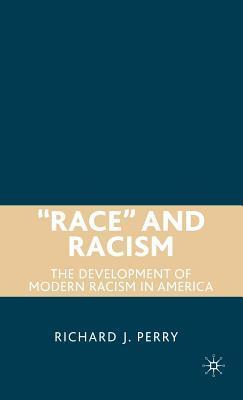 Race and Racism: The Development of Modern Racism in America by Richard ...