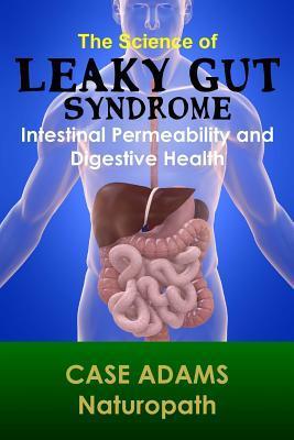 The Science of Leaky Gut Syndrome: Intestinal Permeability and