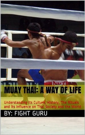 Muay Thai: A Way of Life: Understanding its Culture, History, The