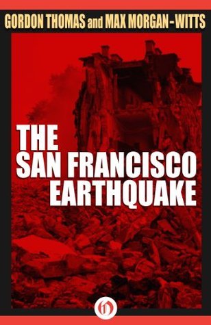 The San Francisco Earthquake: A Minute-by-Minute Account of the 1906 Disaster