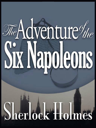 The Adventure of the Six Napoleons