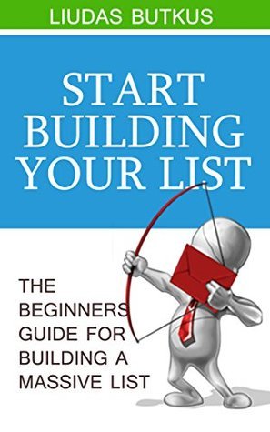 Start Building Your List: The Beginners Guide For Building A Massive ...
