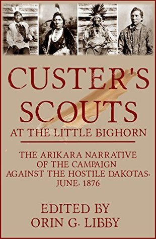 Custer's Scouts at the Little Bighorn: The Arikara Narrative