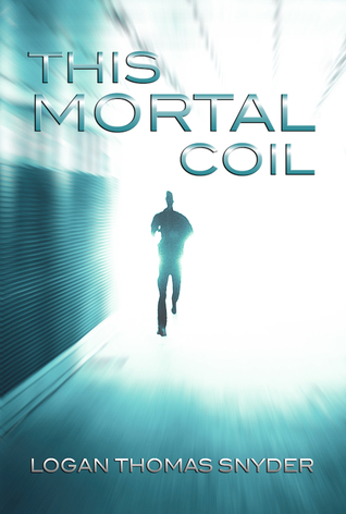 This Mortal Coil by Logan Thomas Snyder | Goodreads